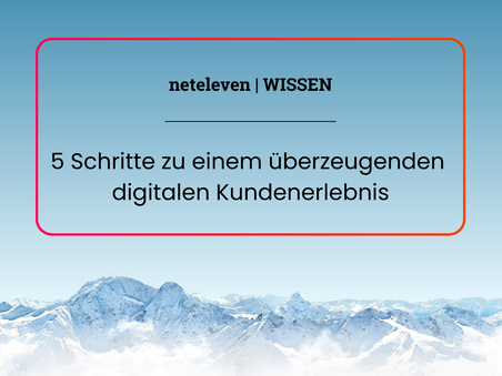 5 Schritte zu einem überzeugenden digitalen Kundenerlebnis